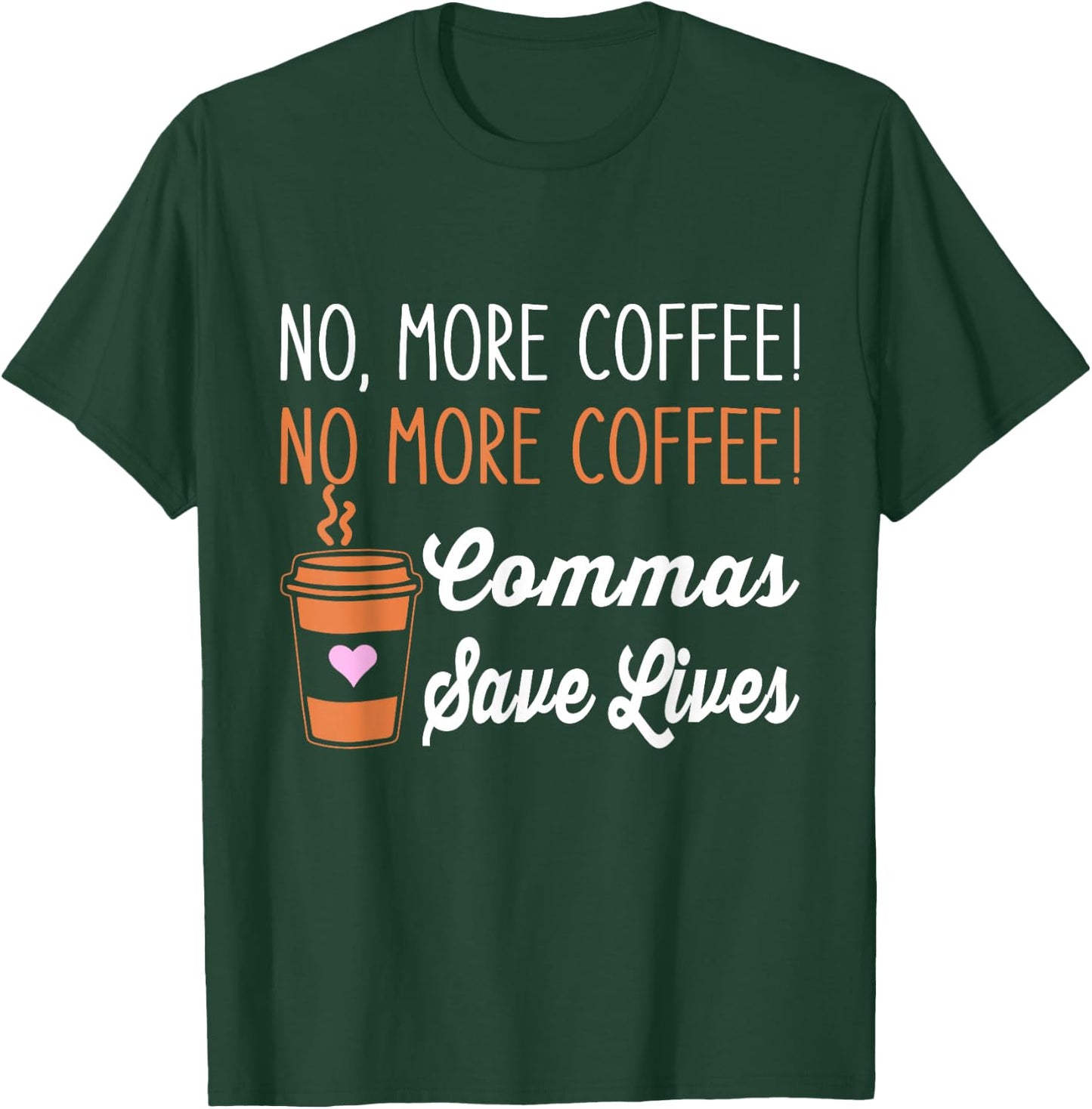 Funny No More Coffee Commas Save Lives Teacher Funny Saying T-Shirt - T-Shirt | Forest