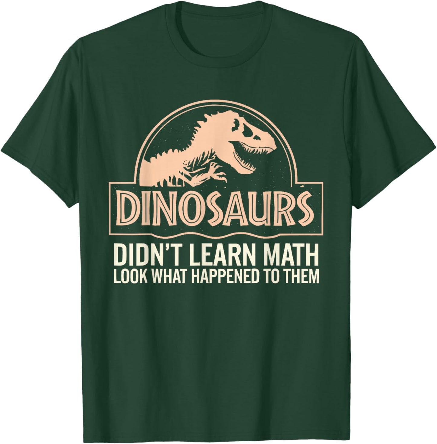 Funny Mathematics Math Teacher, Dinosaurs Didn't Learn Math T-Shirt - T-Shirt | Forest