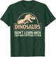 Funny Mathematics Math Teacher, Dinosaurs Didn't Learn Math T-Shirt - T-Shirt | Forest