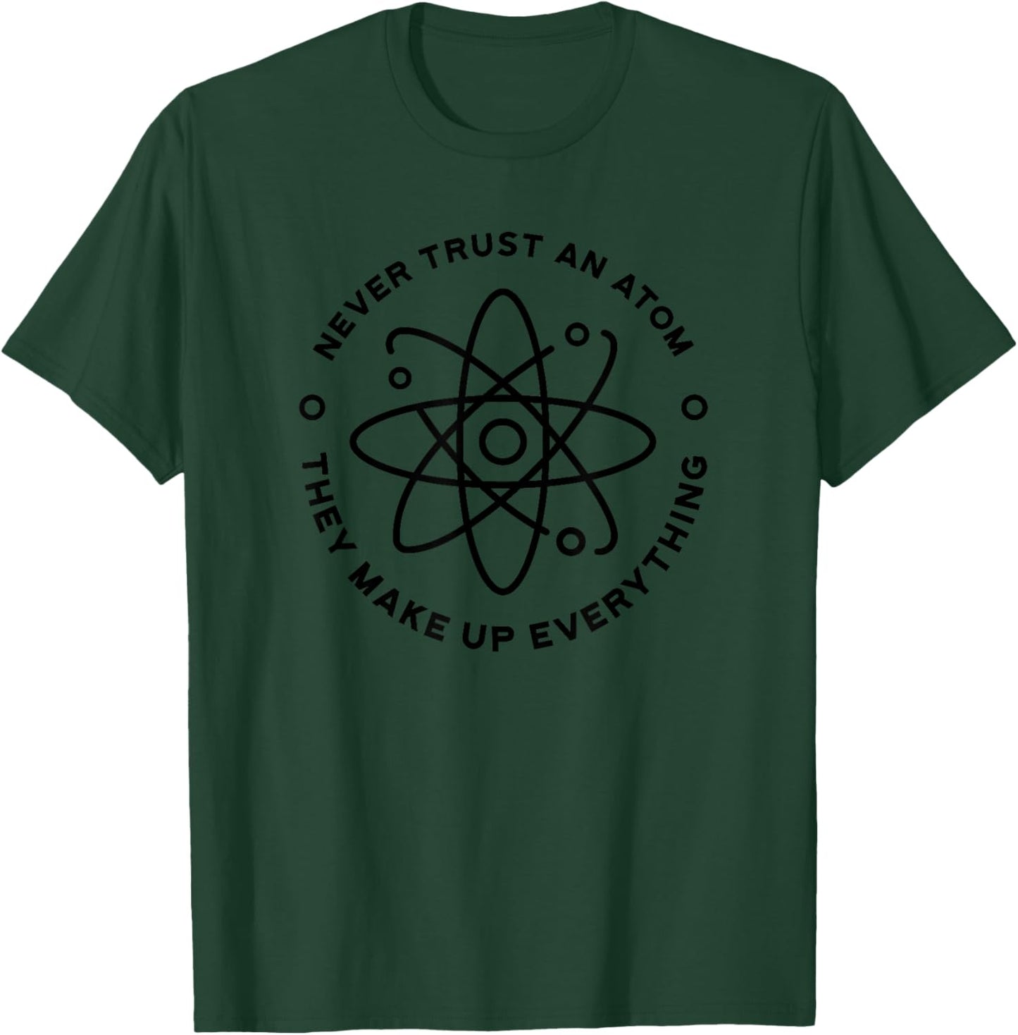 Chemistry Science Funny - Never Trust An Atom T-Shirt - T-Shirt | Forest