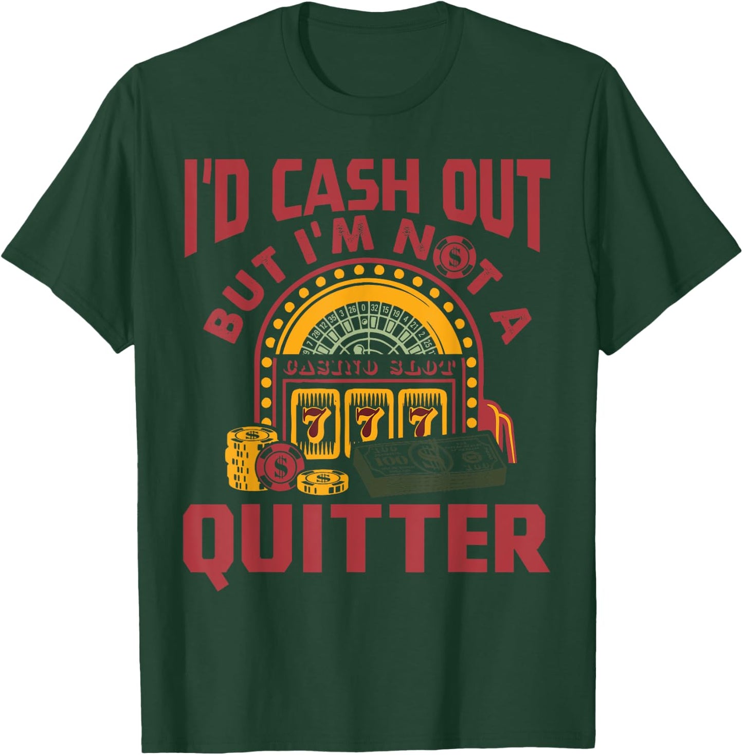 I'd Cash Out But I'm Not A Quitter Funny Gambling Gift T-Shirt - T-Shirt | Forest
