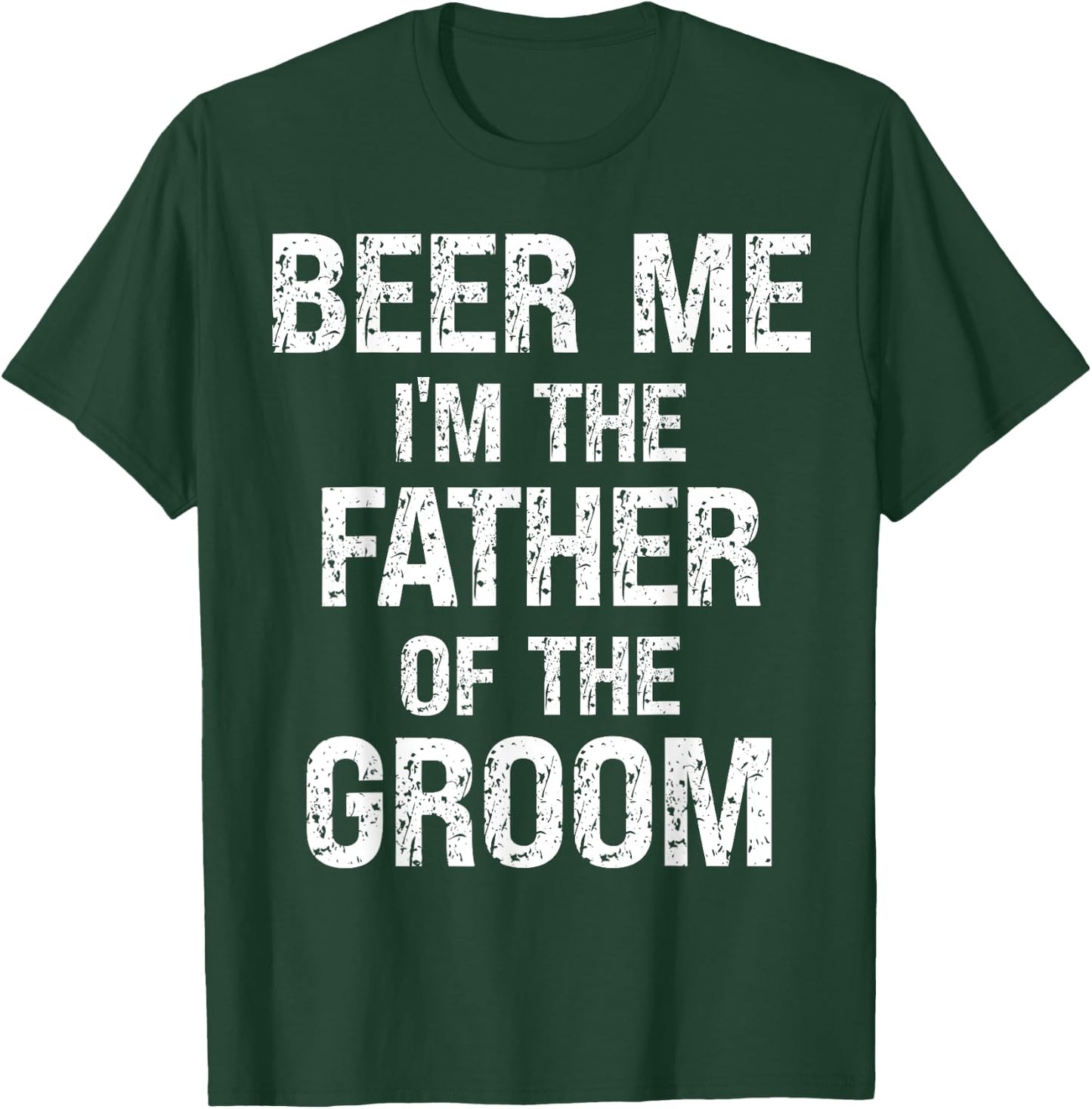 Beer Me Im The Father Of Groom Rehearsal Dinner Father T-Shirt - T-Shirt | Forest