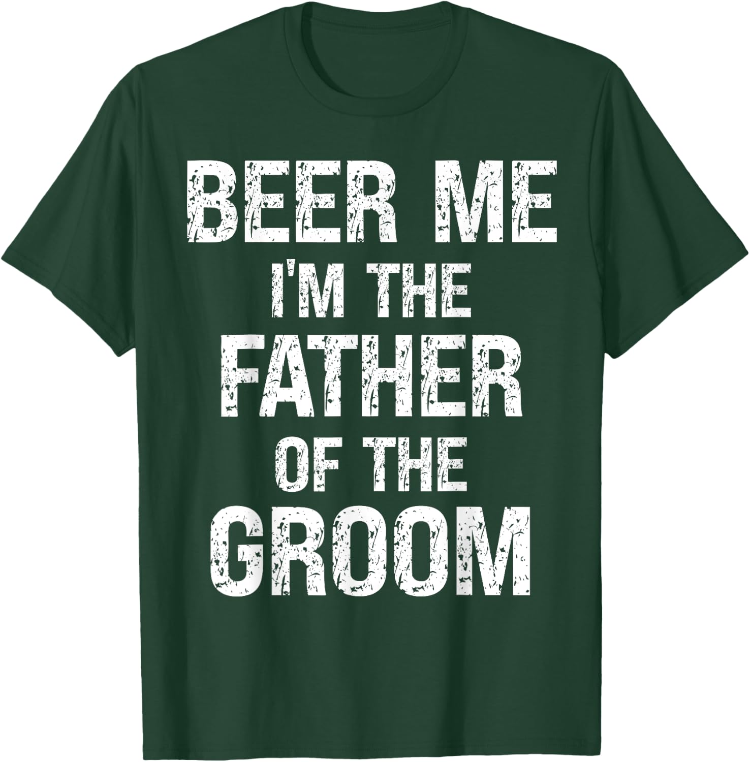 Beer Me Im The Father Of Groom Rehearsal Dinner Father T-Shirt - T-Shirt | Forest