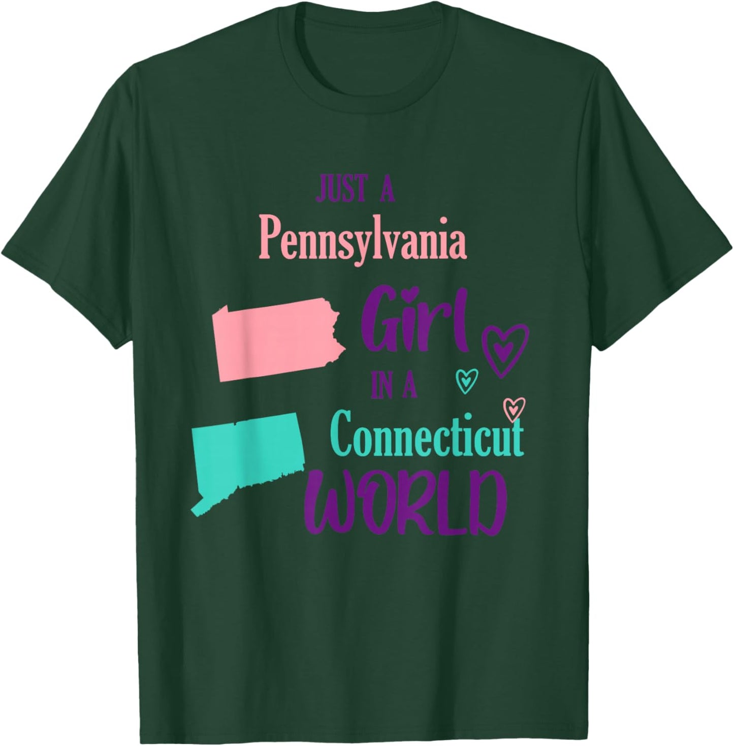 Proud Girl Just a Pennsylvania girl in a Connecticut World T-Shirt - T-Shirt | Forest