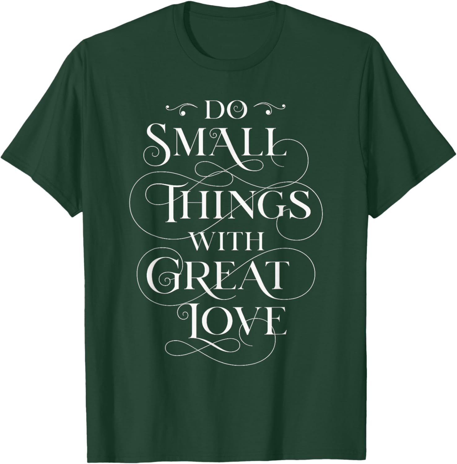 Do Small Things With Great Love, Positive quote T-Shirt - T-Shirt | Forest