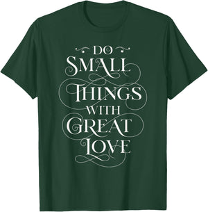 Do Small Things With Great Love, Positive quote T-Shirt - T-Shirt | Forest