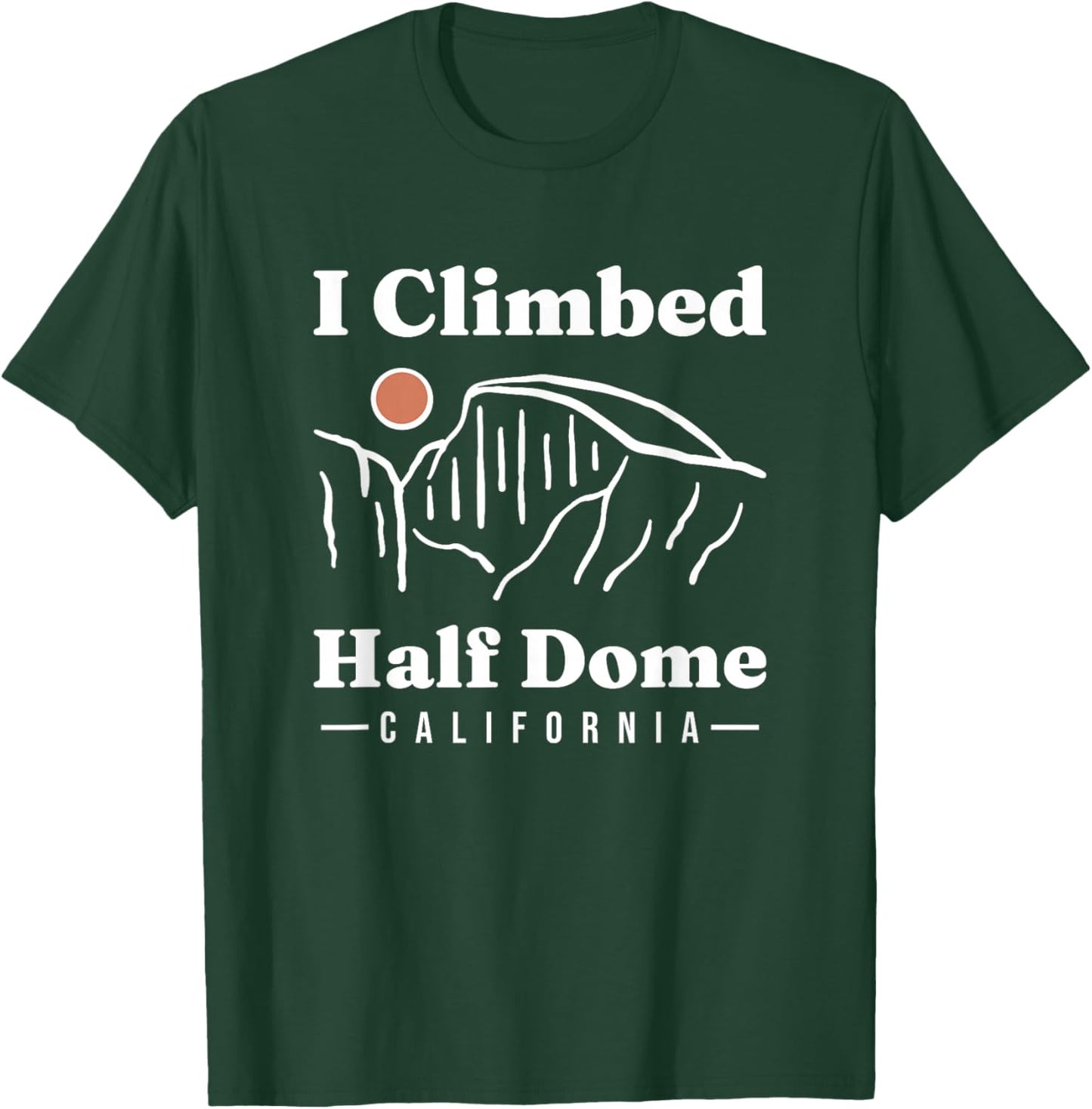 I Climbed Half Dome Yosemite National Park Climbing Climber T-Shirt - T-Shirt | Forest