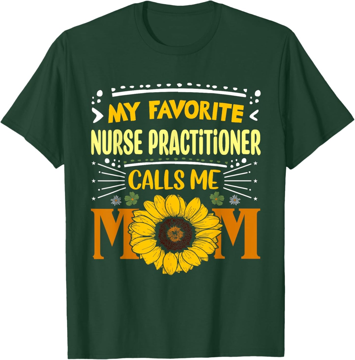 My Favorite Nurse Practitioner Calls Me Mom Mothers Day T-Shirt - T-Shirt | Forest