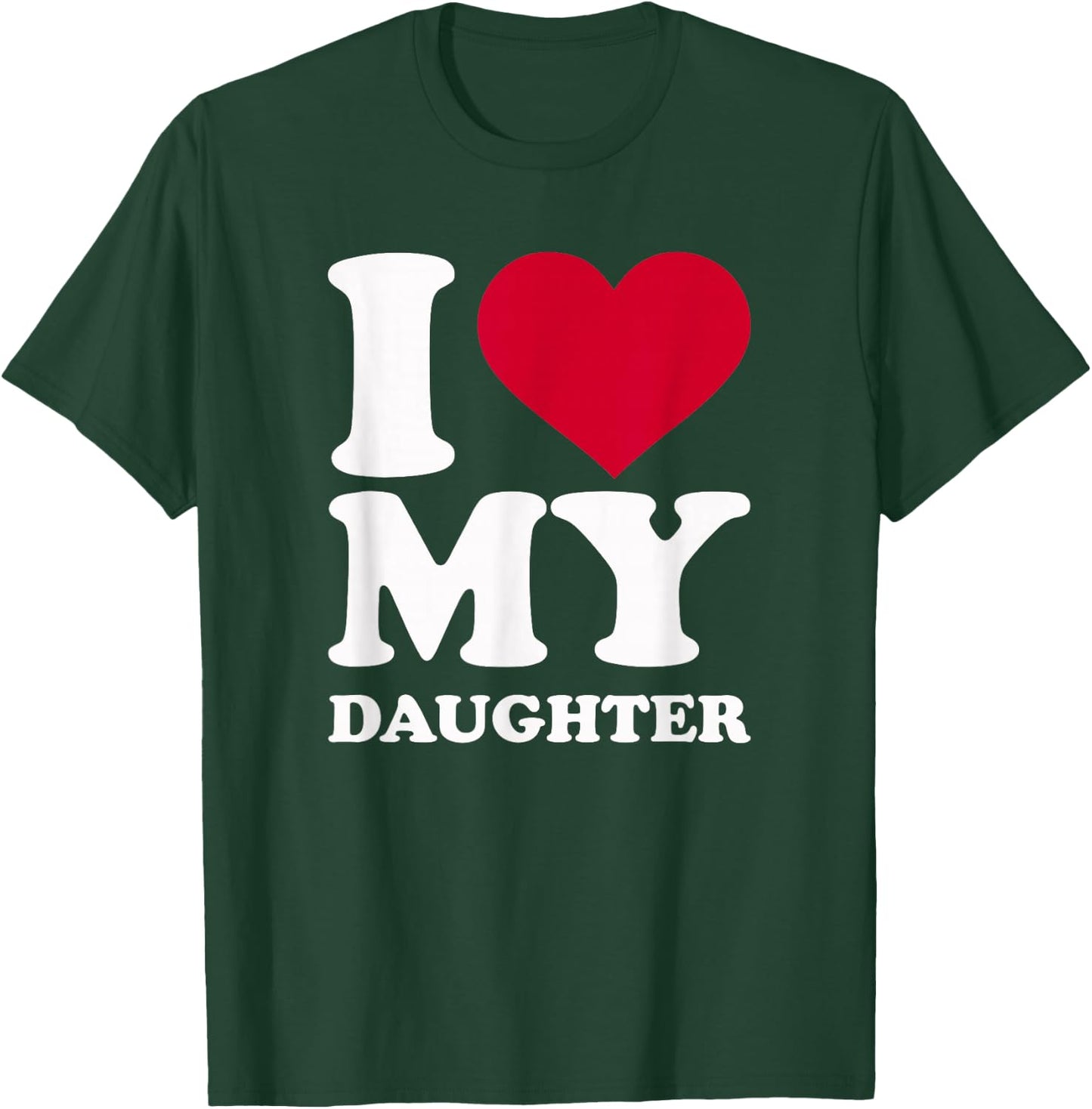 I Love My Daughter T-Shirt - T-Shirt | Forest