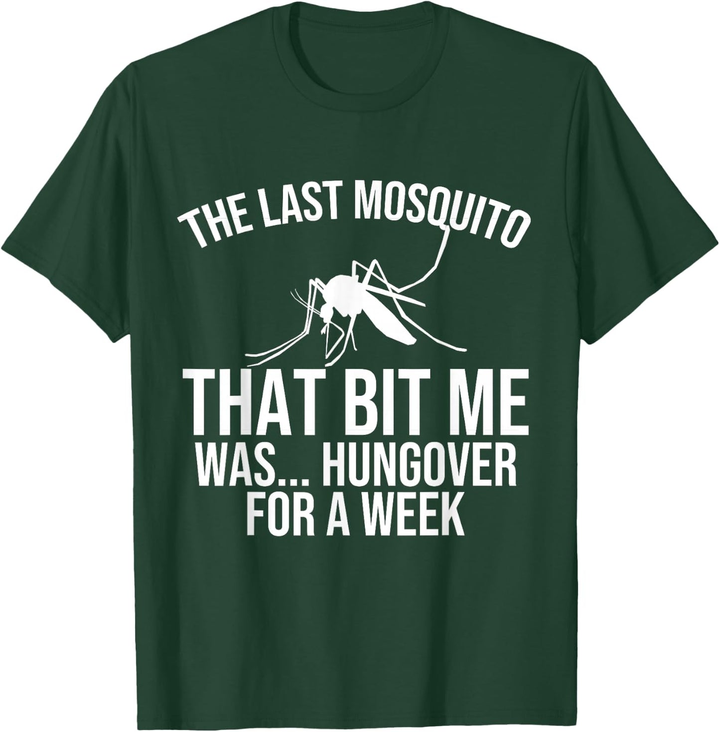 The Last Mosquito that Bit Me is Hungover Drunk T-Shirt - T-Shirt | Forest
