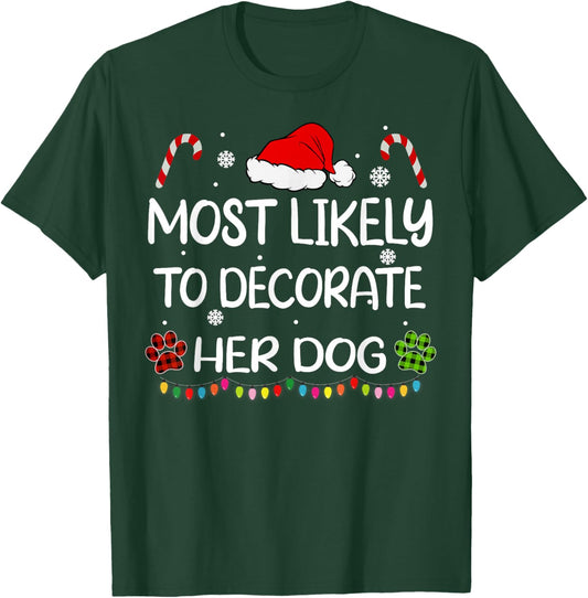 Most Likely To Decorate Her Dog family Christmas matching T-Shirt - T-Shirt | Forest