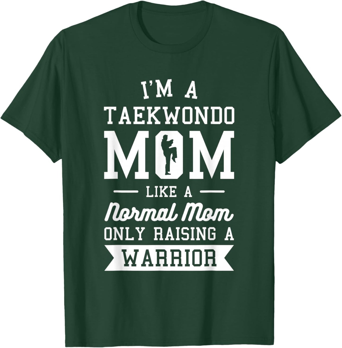 I'm A Taekwondo Mom Like A Normal Mom Only Raising A Warrior T-Shirt - T-Shirt | Forest