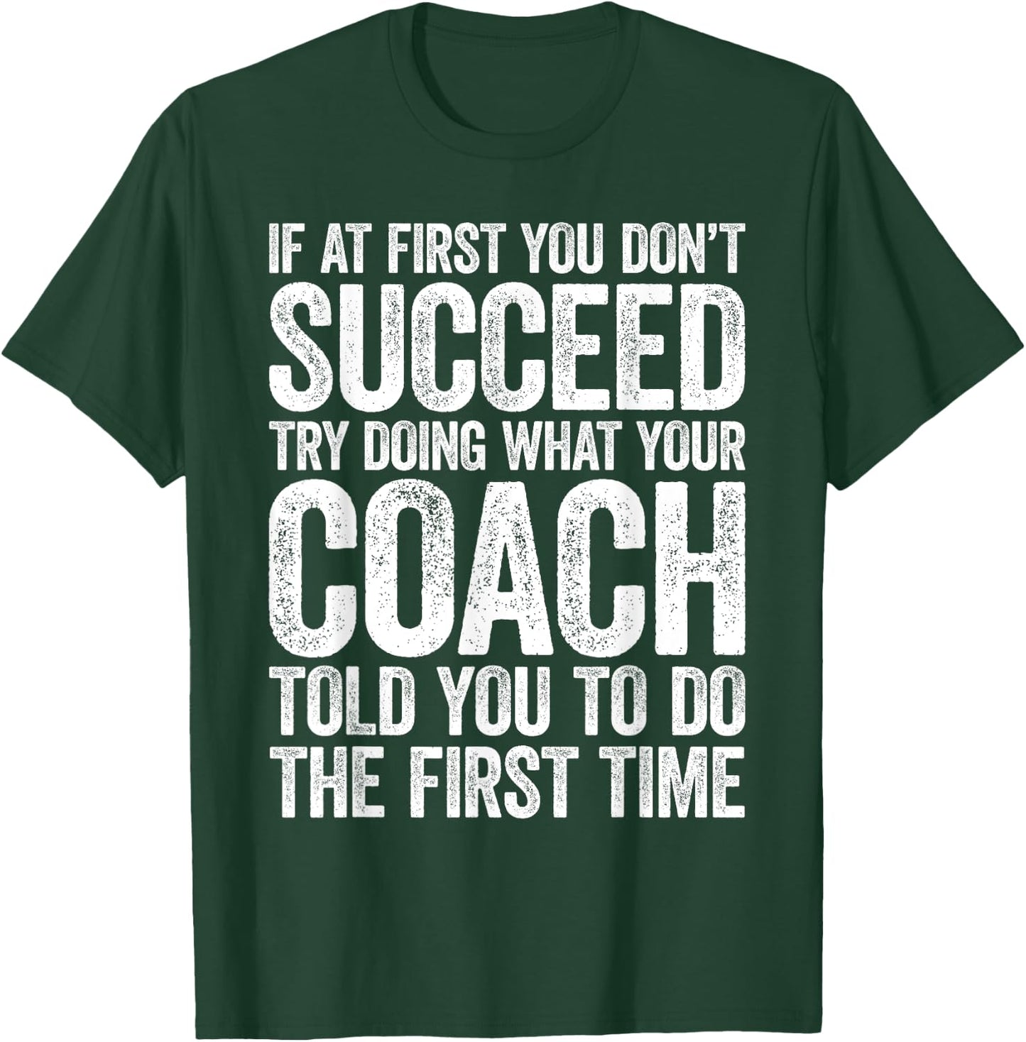 If At First You Dont Succeed Try Doing What Your Coach Shirt T-Shirt - T-Shirt | Forest