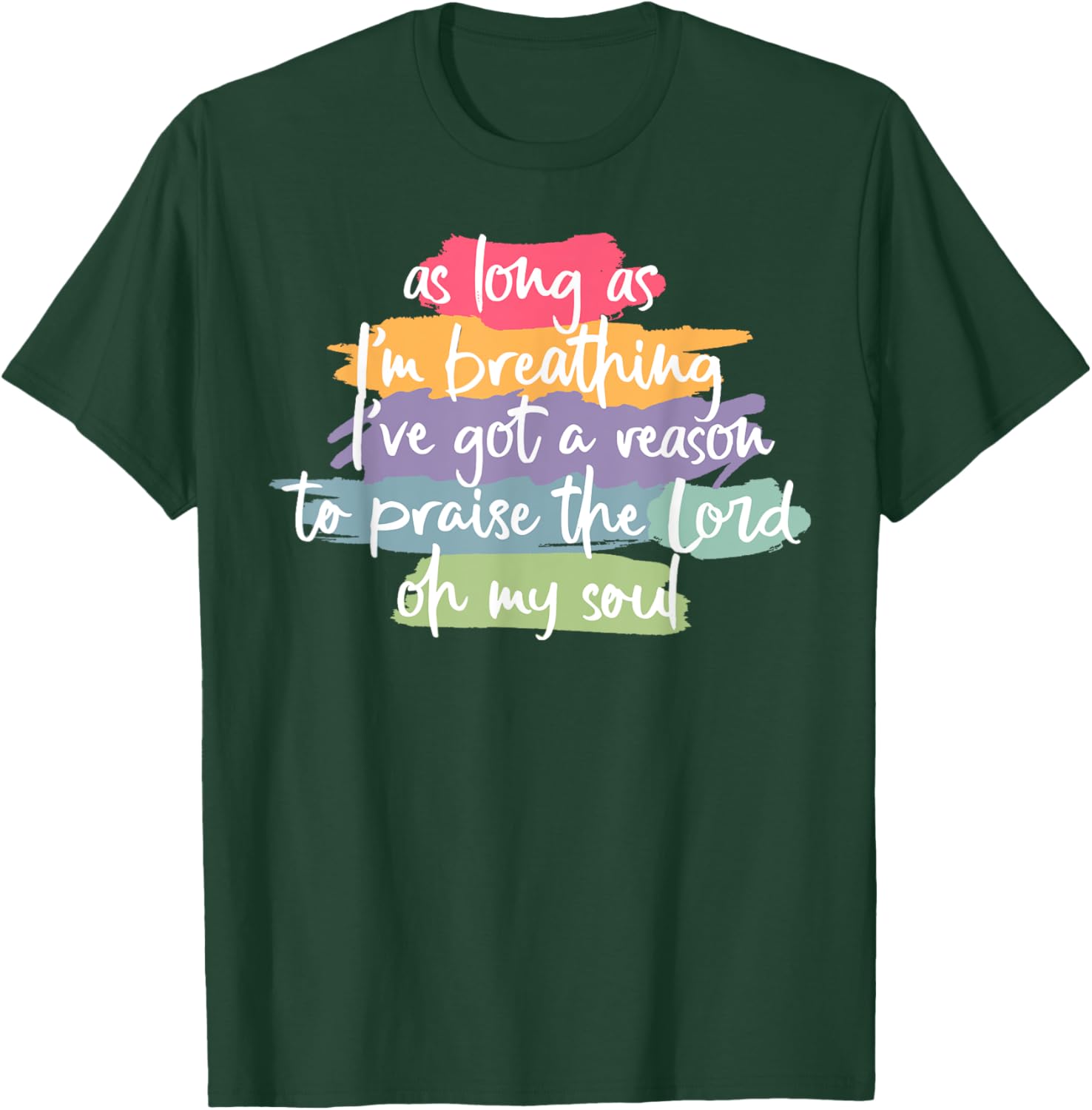 As Long As I'm Breathing I've Got A Reason To Praise T-Shirt - T-Shirt | Forest