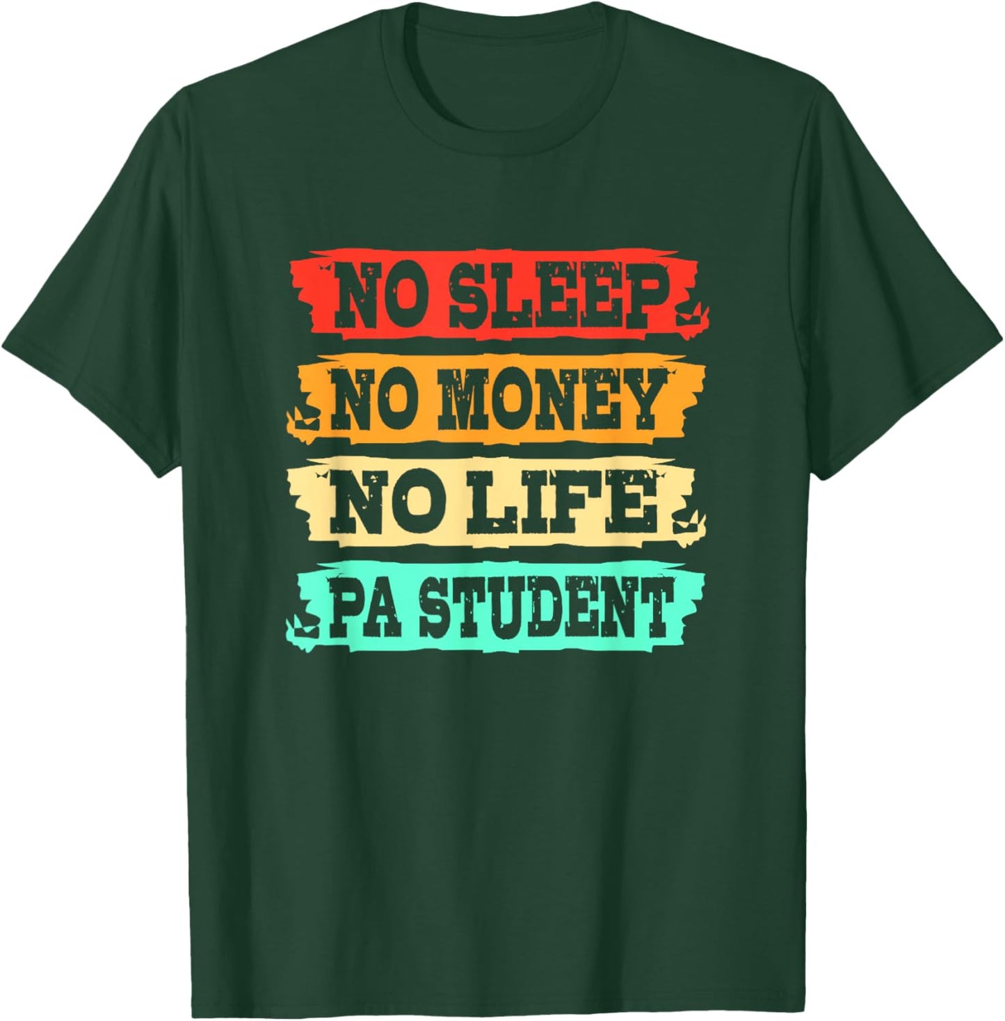 Physician Assistant No Sleep No Money No Life PA Student T-Shirt - T-Shirt | Forest