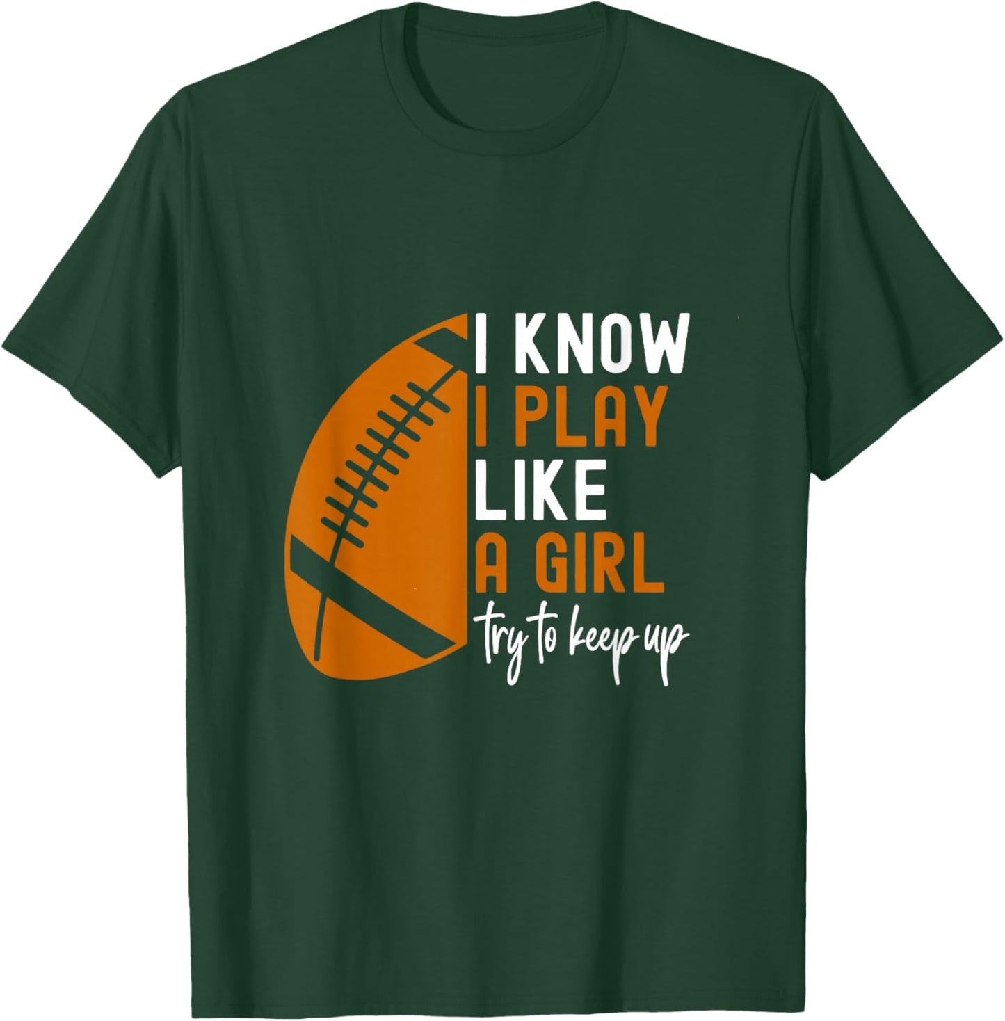 I Know I Play Like A Girl Try To Keep Up American Football T-Shirt - T-Shirt | Forest