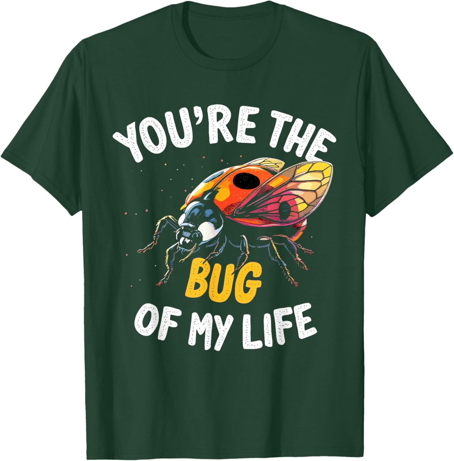You’re the Bug of My Life – Cute and Romantic Ladybug Design T-Shirt - T-Shirt | Forest