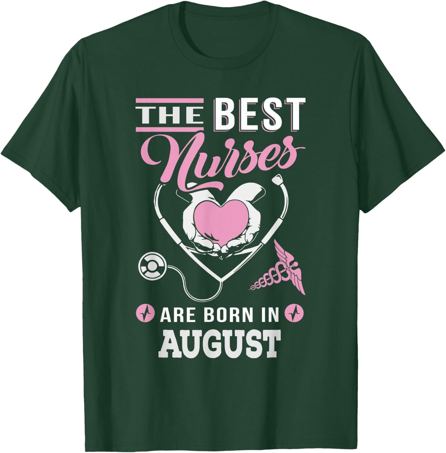 The best nurses are born in August Nursing T-Shirt - T-Shirt | Forest