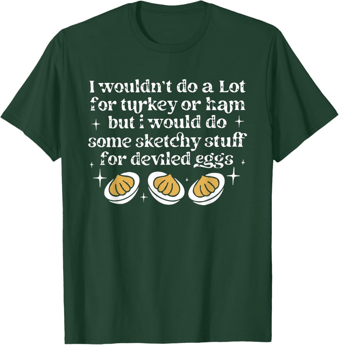 I Wouldn't Do A Lot for Turkey Or Ham Deviled Eggs T-Shirt - T-Shirt | Forest