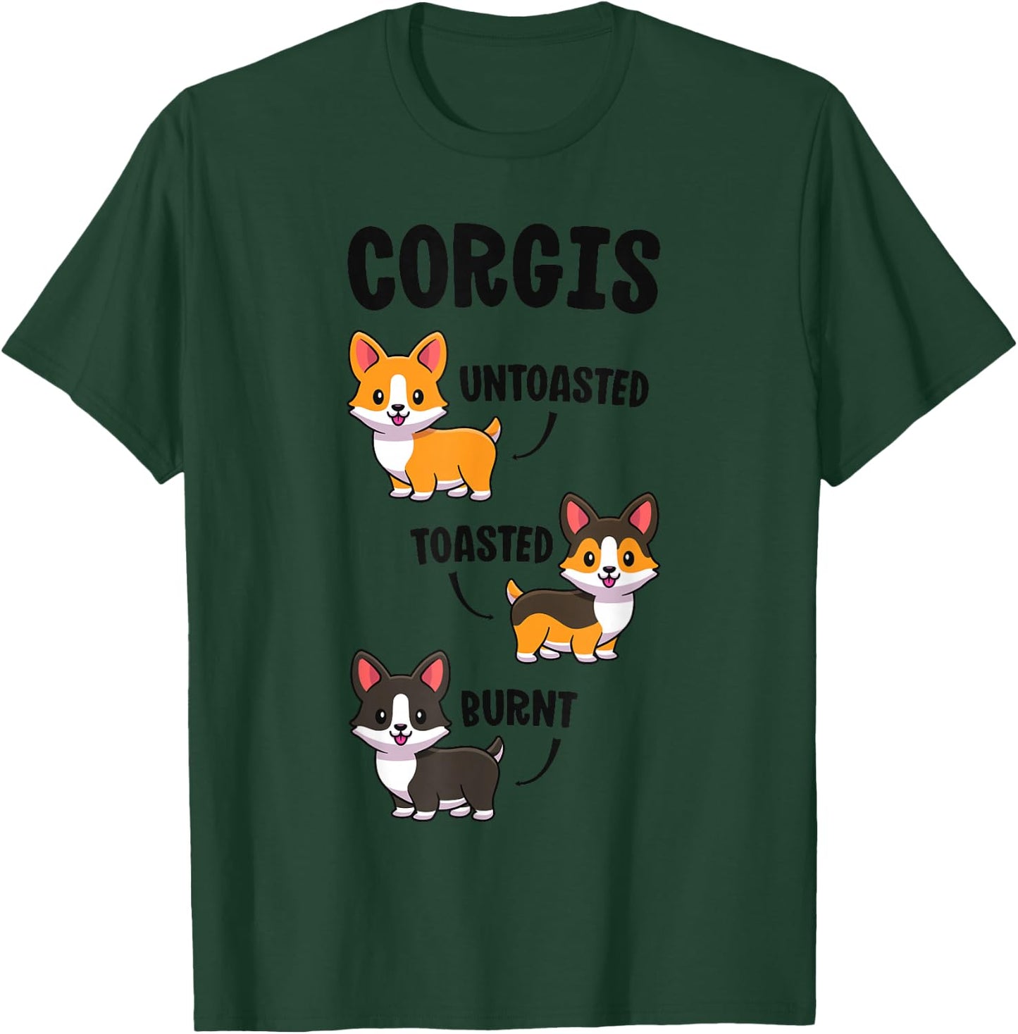 Corgi Shirt Funny Dog Lovers Gift Untoasted Toasted Burnt T-Shirt - T-Shirt | Forest