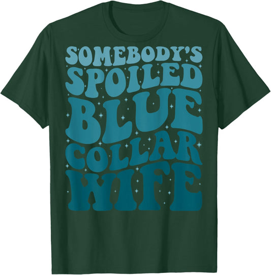 Somebody's Spoiled Blue Collar Wife Someones spoiled T-Shirt - T-Shirt | Forest