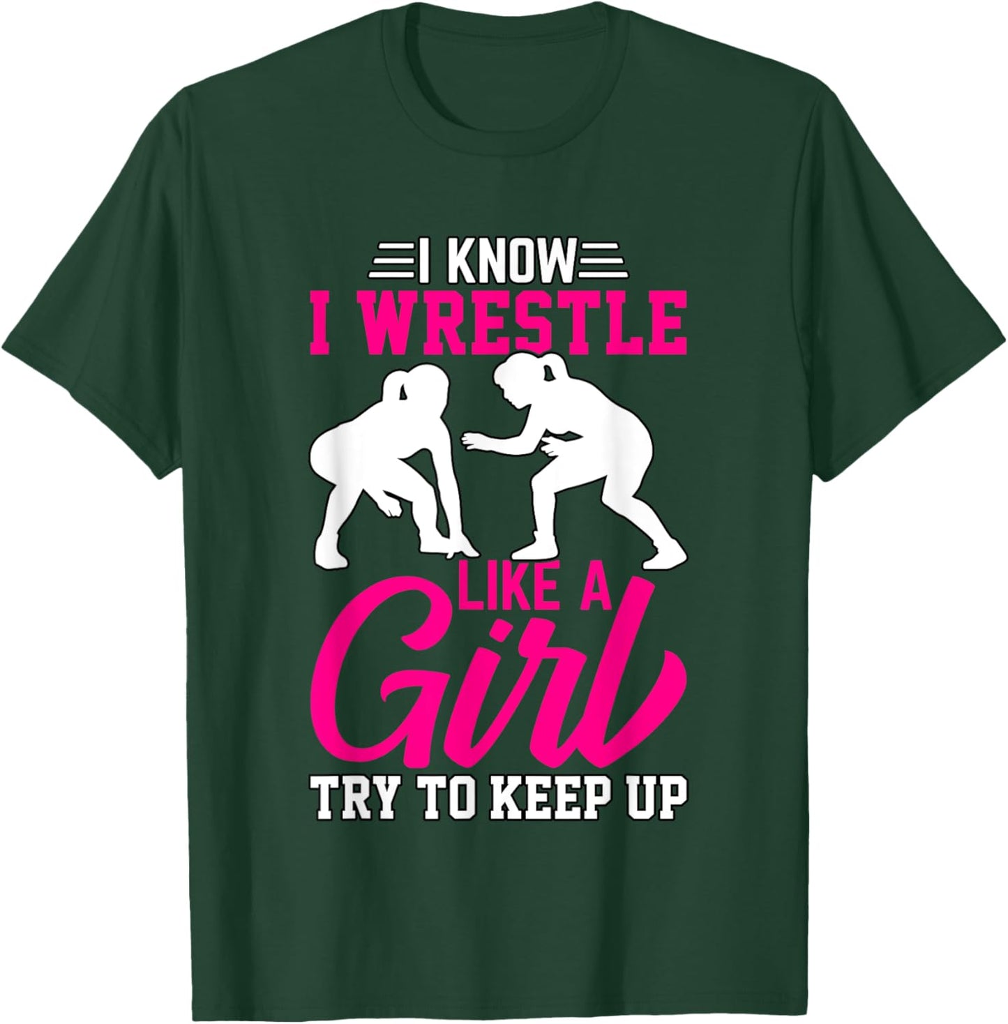 I know I wrestle like a Girl try to keep up T-Shirt - T-Shirt | Forest