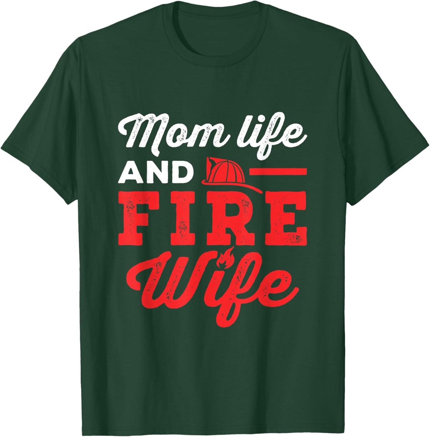 Mom Life and Fire Wife Firefighter Firefighting Spouse Women T-Shirt - T-Shirt | Forest