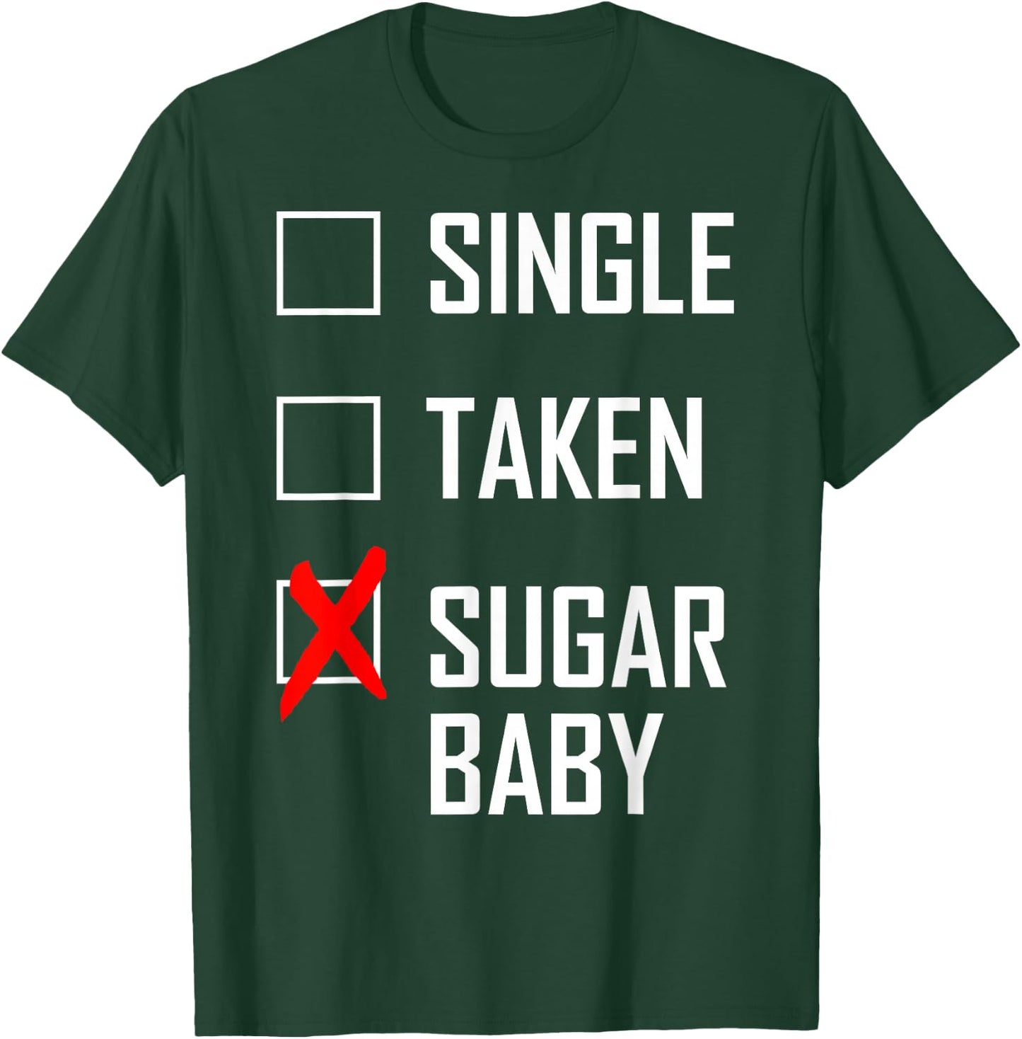 Single. Taken. Sugar Baby T-Shirt - T-Shirt | Forest