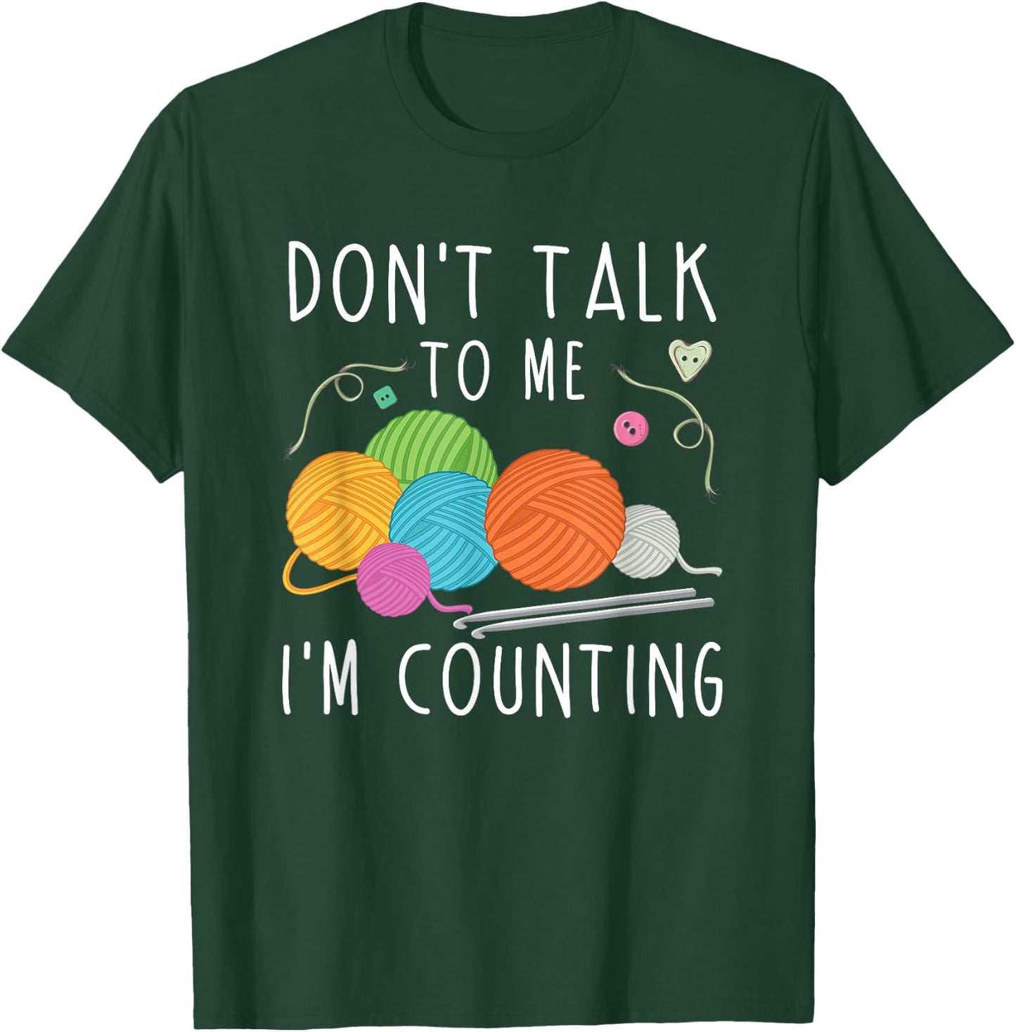 Don't Talk To Me I'm Counting Crochet Knitting Funny T-Shirt - T-Shirt | Forest