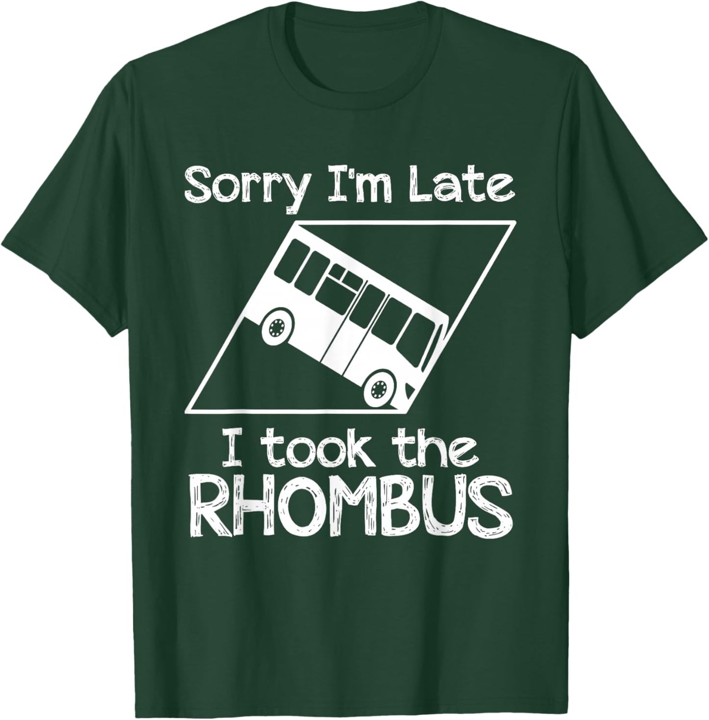 Sorry I'm Late I Took The Rhombus Funny Math Geometry Nerd T-Shirt - T-Shirt | Forest
