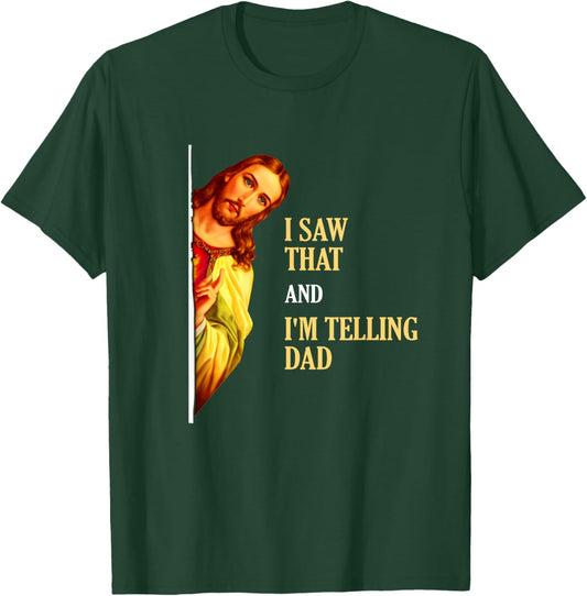 I Saw That I'm Telling Dad Funny Religious Christian Jesus T-Shirt - T-Shirt | Forest