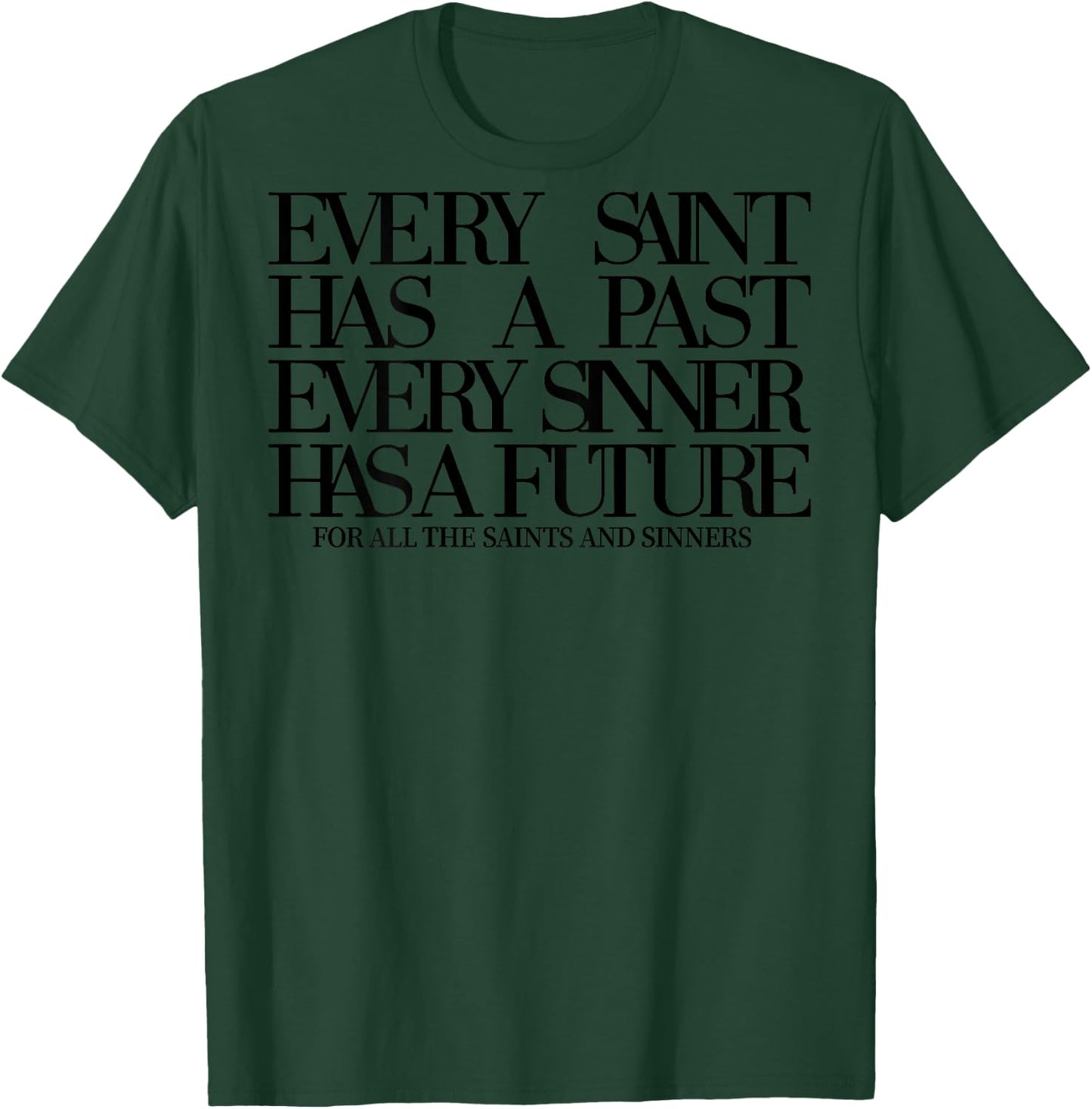 Every Saint Has A Past Every Sinner Has A Future (on back) T-Shirt - T-Shirt | Forest