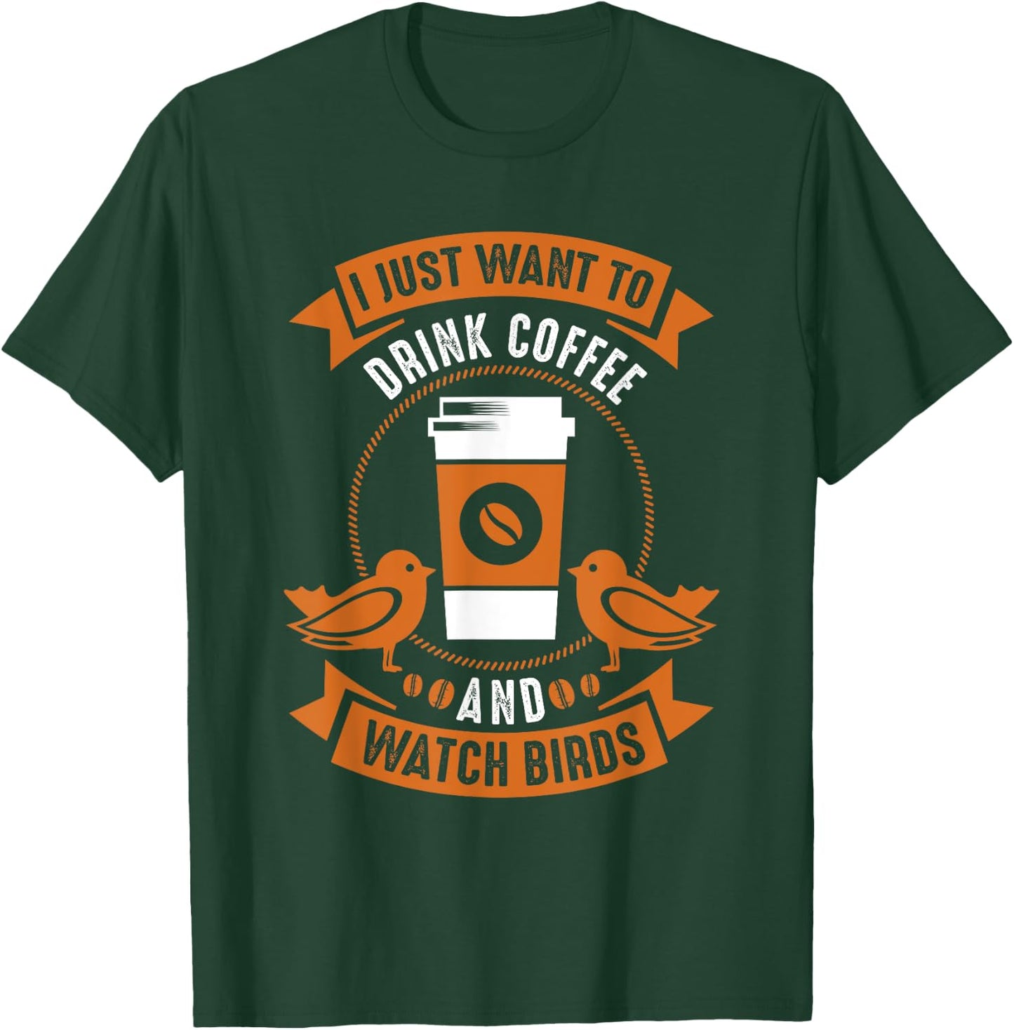 I Just Want To Drink Coffee And Watch Birds Bird Watching T-Shirt - T-Shirt | Forest