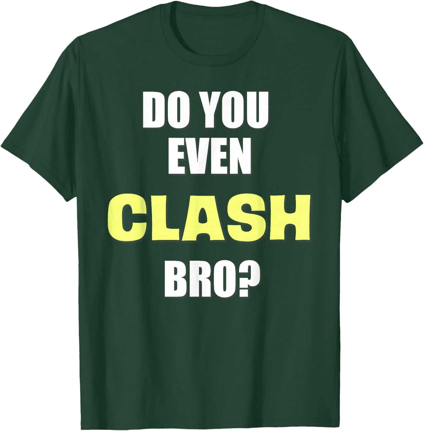 Do You Even Clash Bro? Funny Clash T-Shirt - T-Shirt | Forest