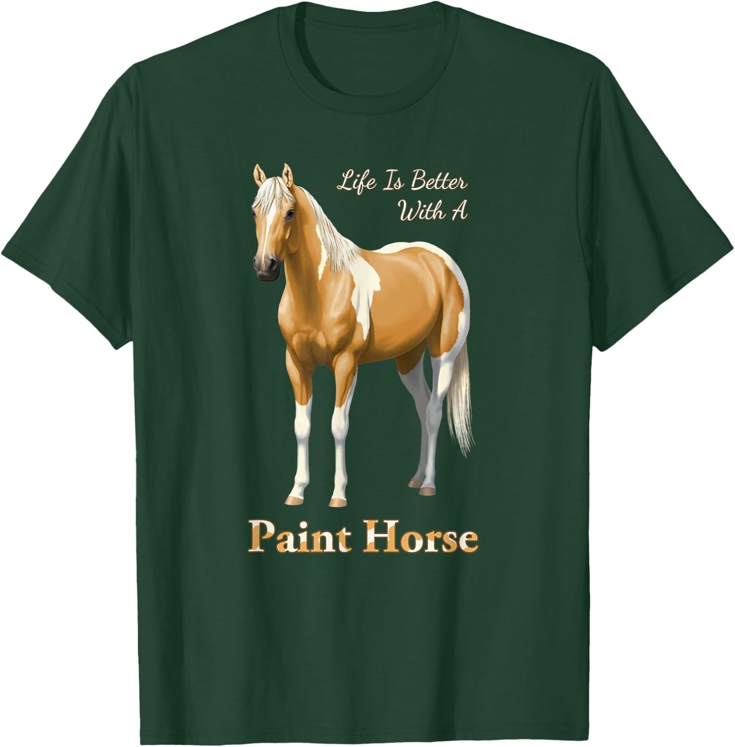 Life Is Better With A Paint Horse Palomino Pinto T-Shirt - T-Shirt | Forest