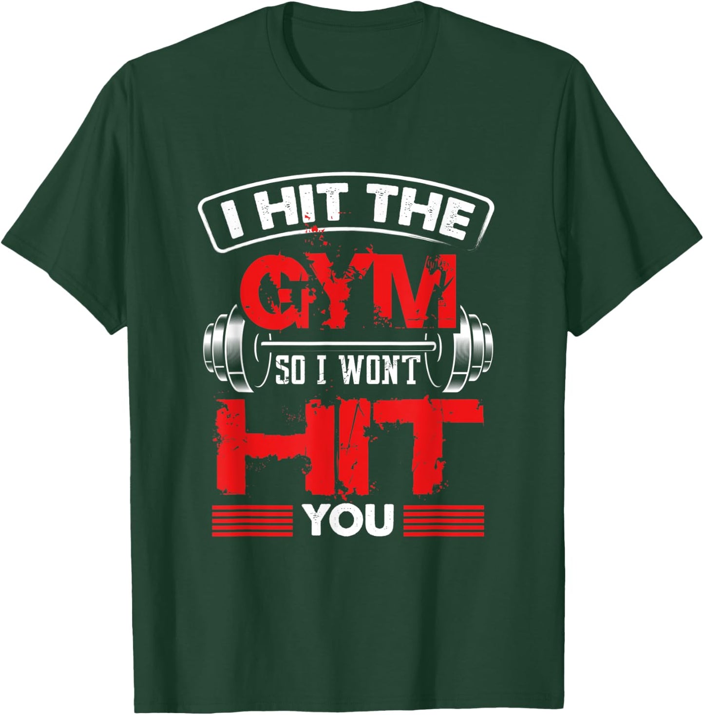 Hit The Gym So I Won't Hit You - Fitness Lover T-Shirt - T-Shirt | Forest