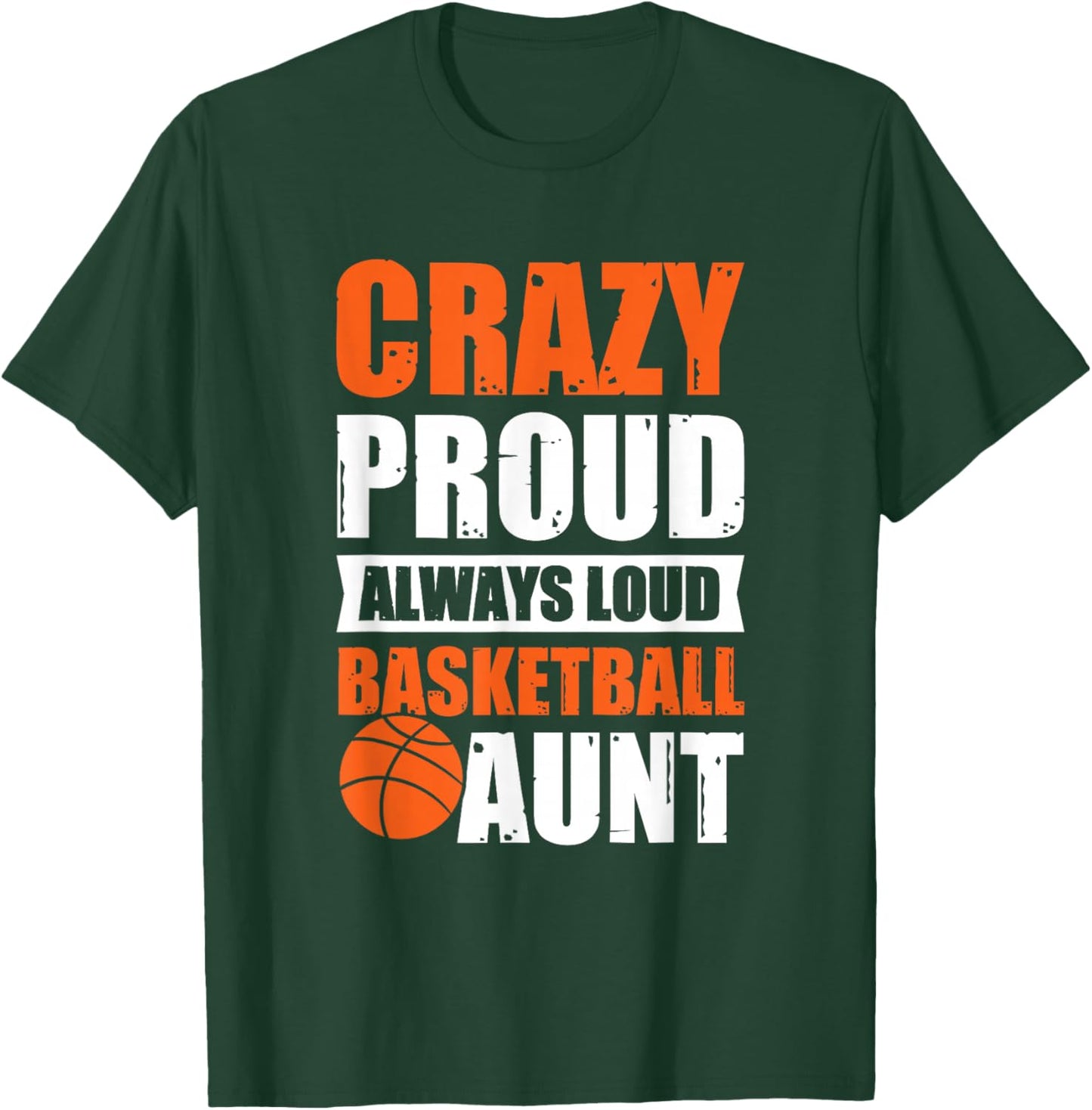 Crazy Proud Always Loud Basketball Aunt T-Shirt - T-Shirt | Forest