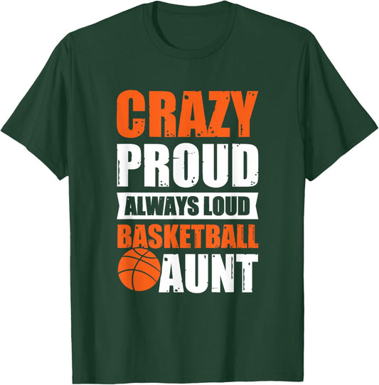 Crazy Proud Always Loud Basketball Aunt T-Shirt - T-Shirt | Forest