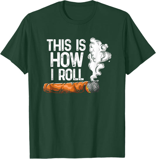 This is How I Roll Cigar, Funny Rolling Tobacco T-Shirt - T-Shirt | Forest