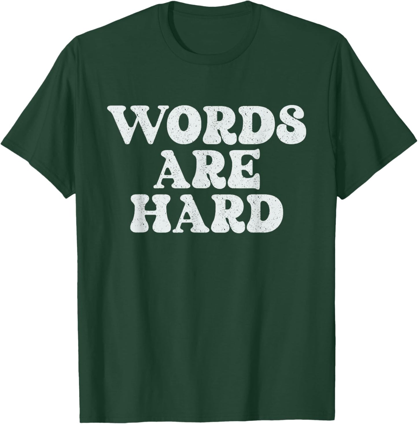 Words Are Hard Funny Vintage Stressed T-Shirt - T-Shirt | Forest