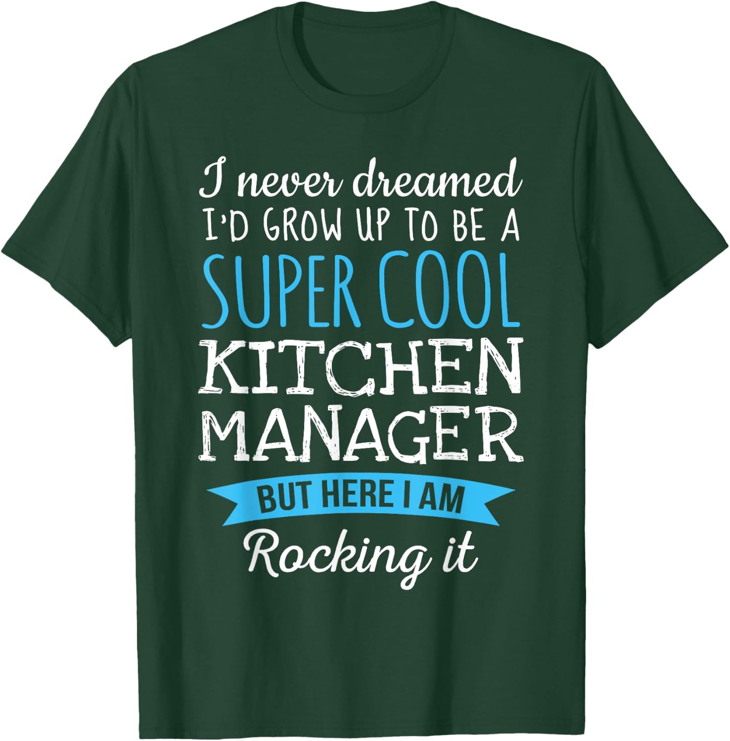Funny Kitchen Manager I never dreamed Gifts T-Shirt - T-Shirt | Forest