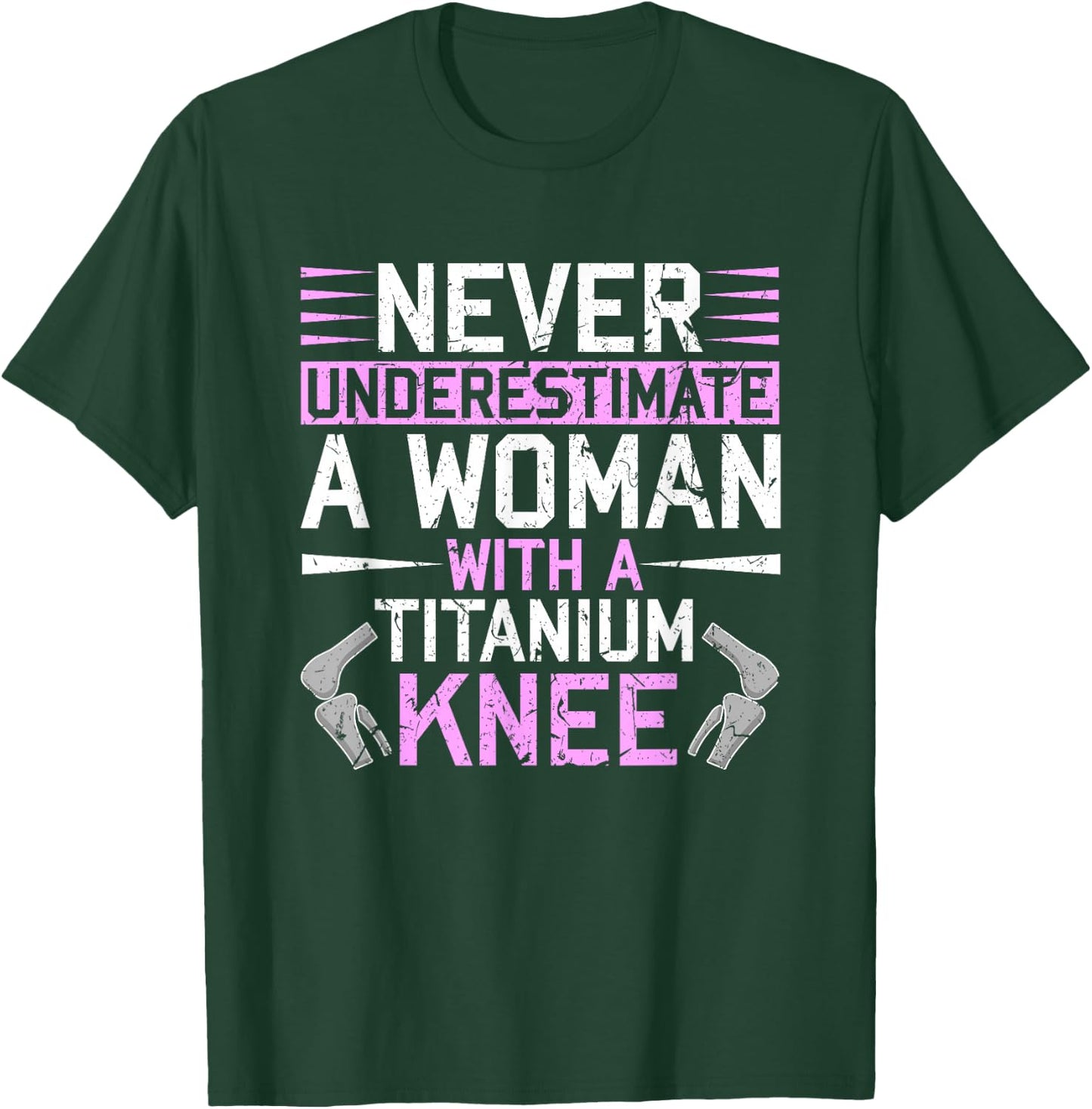 Never Underestimate A Woman With A Titanium Knee Replacement T-Shirt - T-Shirt | Forest
