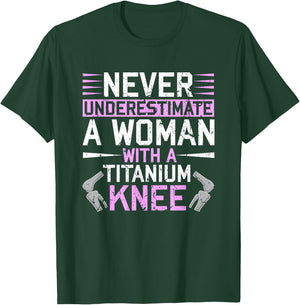 Never Underestimate A Woman With A Titanium Knee Replacement T-Shirt - T-Shirt | Forest