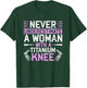 Never Underestimate A Woman With A Titanium Knee Replacement T-Shirt - T-Shirt | Forest