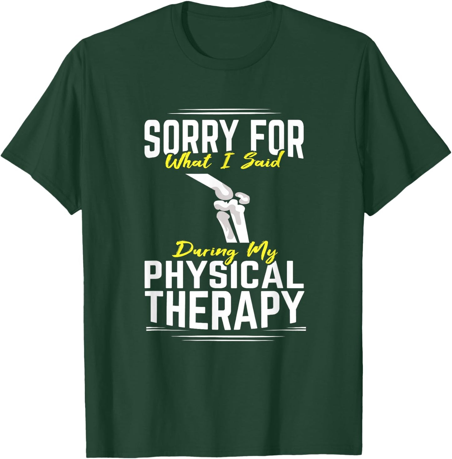 Knee Surgery Sorry For What I Said Physical Therapy Recover T-Shirt - T-Shirt | Forest
