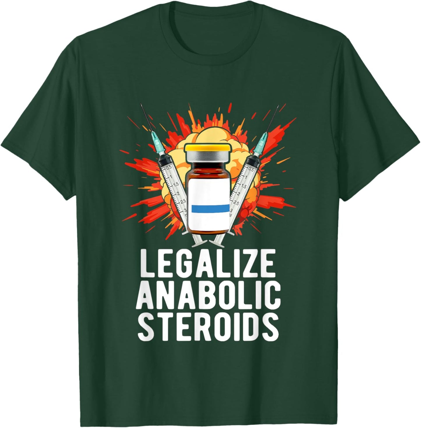 Legalize Anabolic Steroids, Funny Bodybuilding Humor n Jokes T-Shirt - T-Shirt | Forest