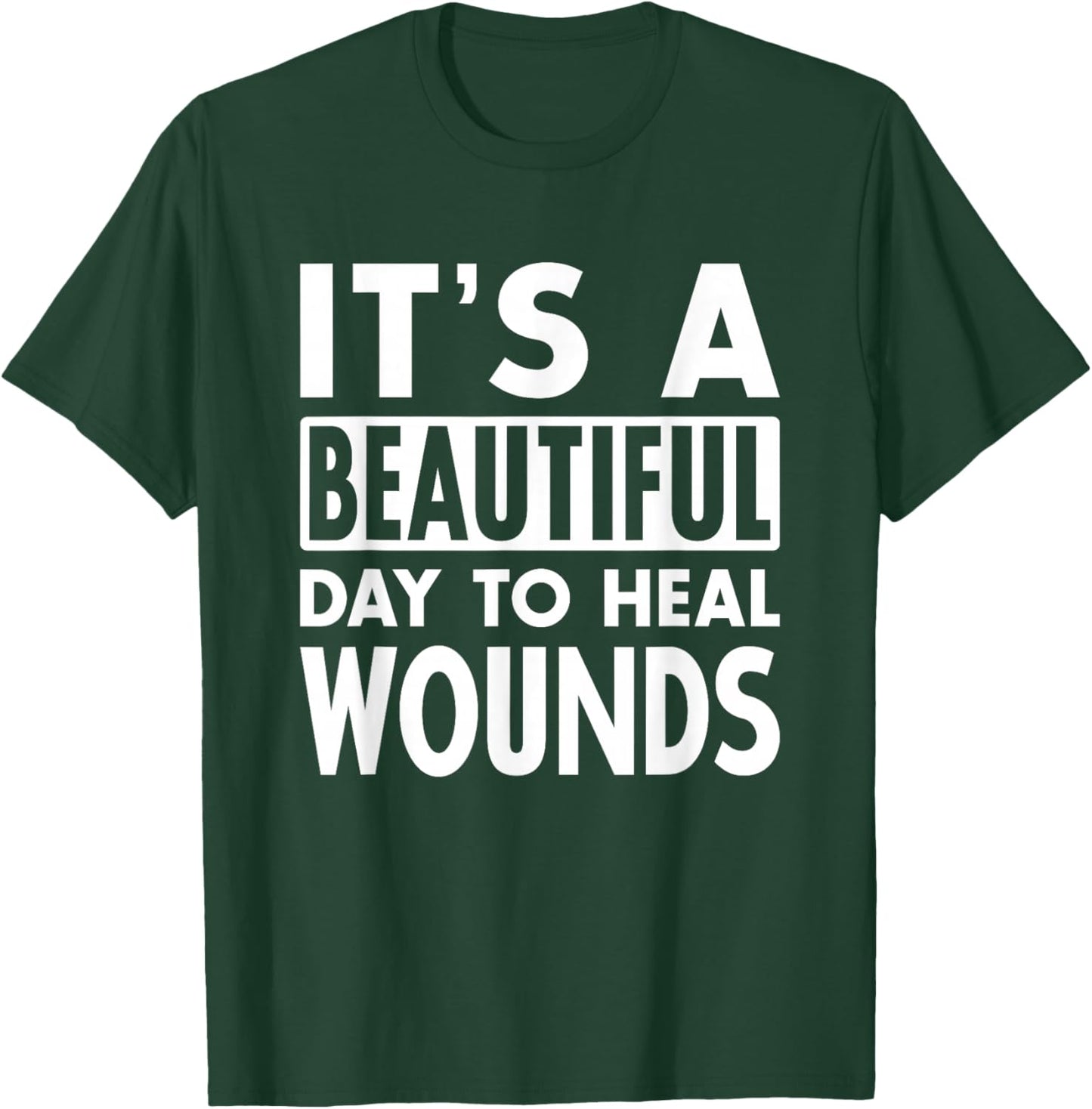 It's A Beautiful Day To Heal Wound Care Nurse Doctor Gift T-Shirt - T-Shirt | Forest