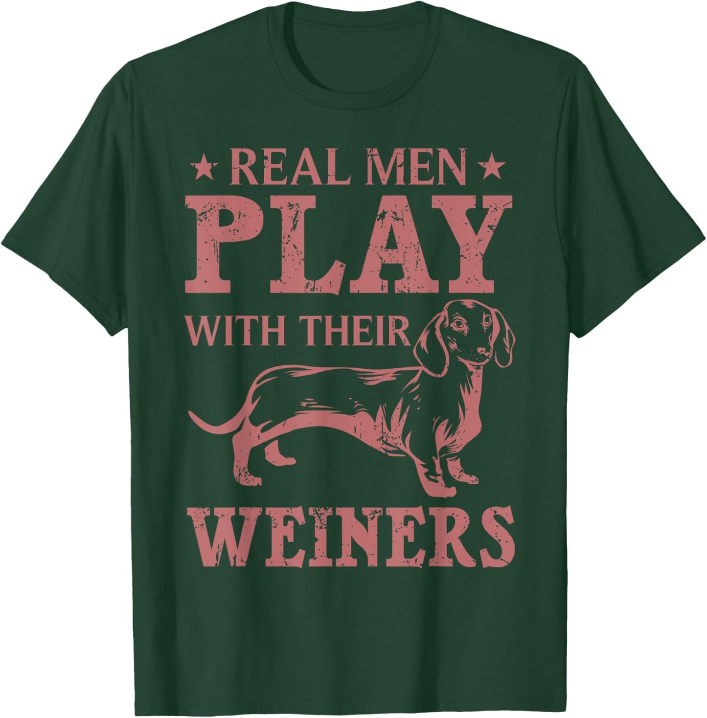 Funny Real Men Play With Their Weiners Cool Weiner Dog Gift T-Shirt - T-Shirt | Forest