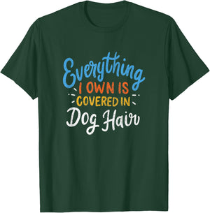 Everything I Own Is Covered In Dog Hair Funny Dog Lover Gift Women T-Shirt - T-Shirt | Forest
