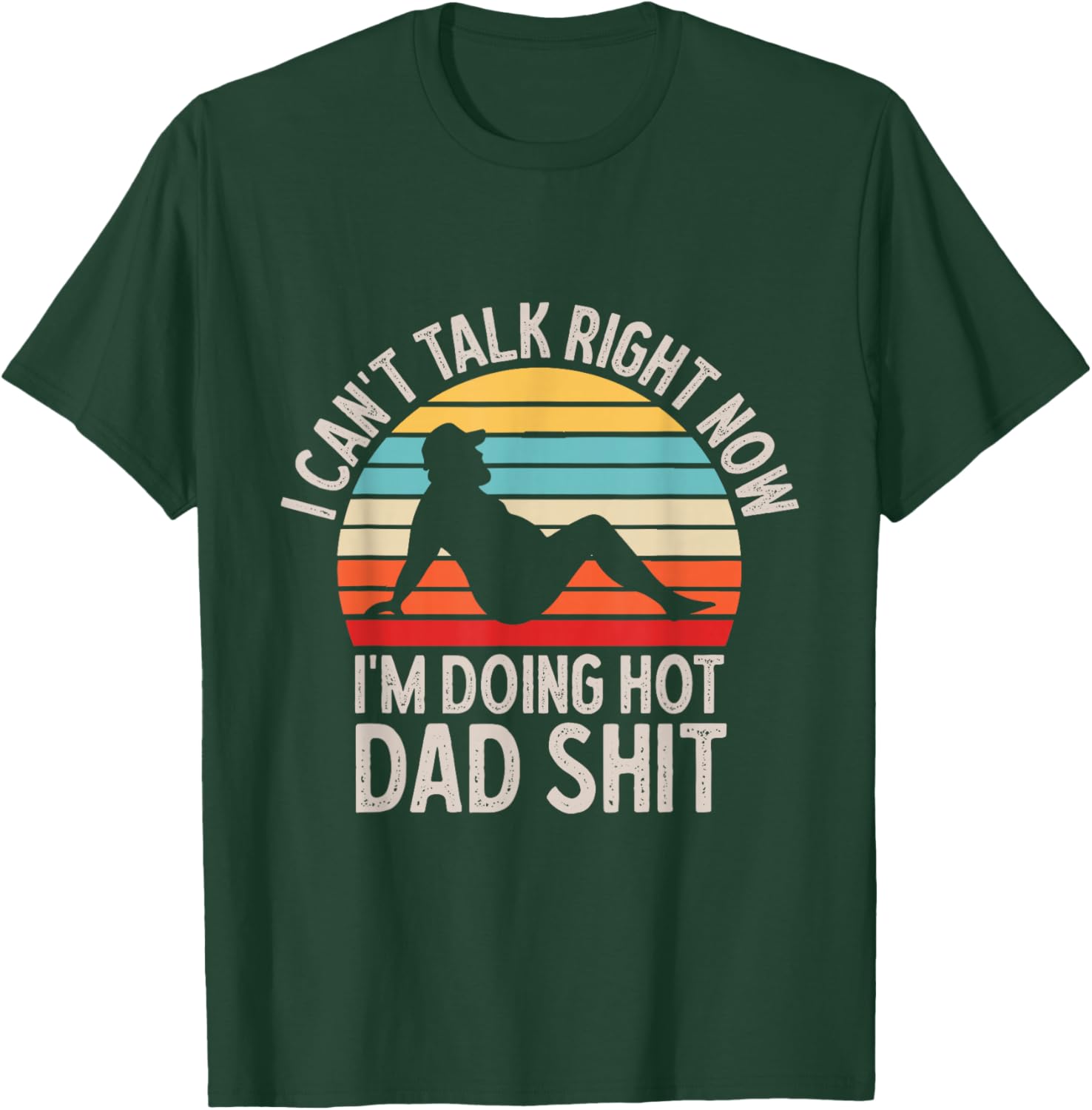 I Can't Talk Right Now Doing Hot Dad Shit Father's Day Retro T-Shirt - T-Shirt | Forest